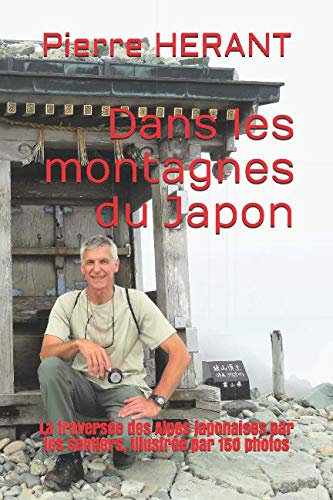 Dans les montagnes du Japon: La traversée des Alpes japonaises par les sentiers, illustrée par 150 photos book
