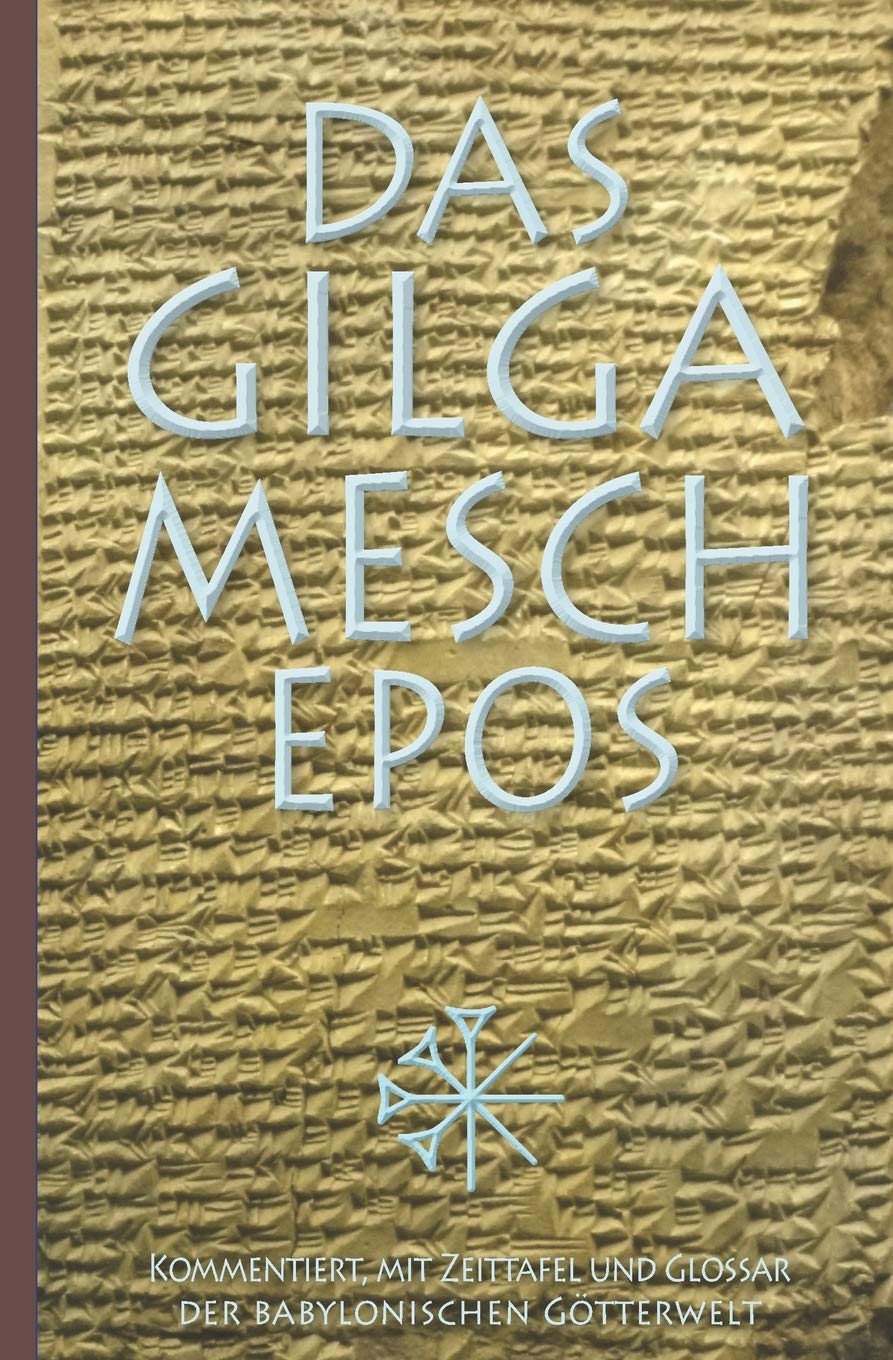 Das Gilgamesch-Epos: Kommentiert, mit Zeittafel und Glossar der babylonischen Götterwelt Classics