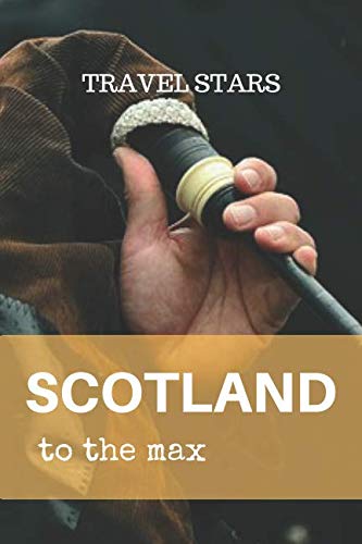 SCOTLAND TO THE MAX: Travel Journal Essays & Short Stories