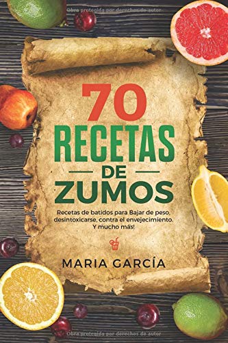 70 Recetas de Zumos :Recetas de batidos para Bajar de peso, desintoxicarse, contra el envejecimiento. Y mucho más! Contemporary literature
