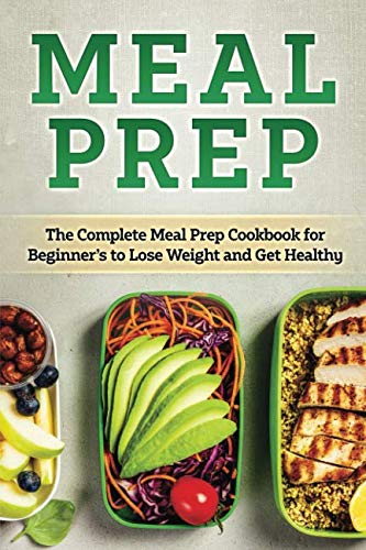 Meal Prep: The Complete HEALTHY Meal Prep Cookbook for Beginners to Lose Weight and Get Healthy (Healthy and Ready to Go Meals, Save Your Time and Get Healthier, Band 1) Cooking & Enjoying