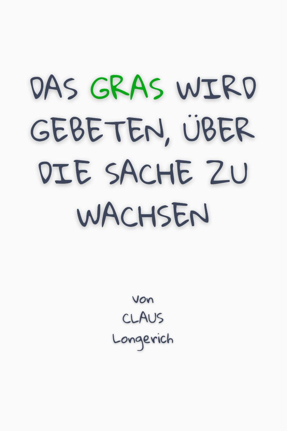Das Gras wird gebeten, über die Sache zu wachsen!: Wie Du dauerhaft Glück findest, mit Deiner Vergangenheit erfolgreich abschließt und befreiter lebst! Business, Finance & Career