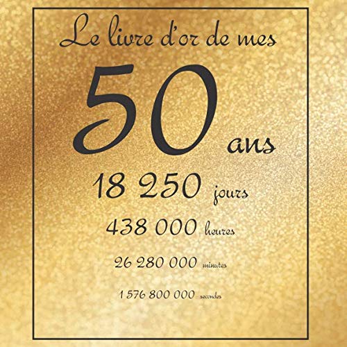 Le livre d'or de mes 50 ans, 18250 jours, ...: Thème gold, livre à personnaliser pour anniversaire - 21x21cm 75 pages Books