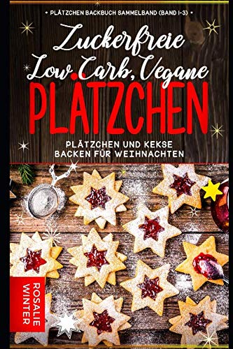 Plätzchen Backbuch Sammelband (Band 1-3): Low Carb, vegane, zuckerfreie Plätzchen - Plätzchen und Kekse backen für Weihnachten Cooking & Enjoying
