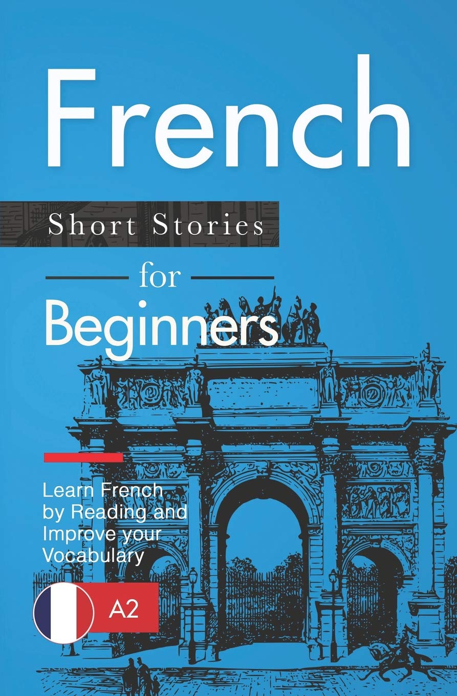 French Short Stories for Beginners: Learn French by Reading and Improve Your Vocabulary Foreign Languages ​​& Dictionaries
