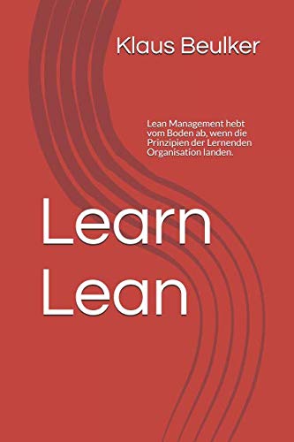 Learn Lean: Lean Management hebt vom Boden ab, wenn die Prinzipien der Lernenden Organisation landen. Business & Technology