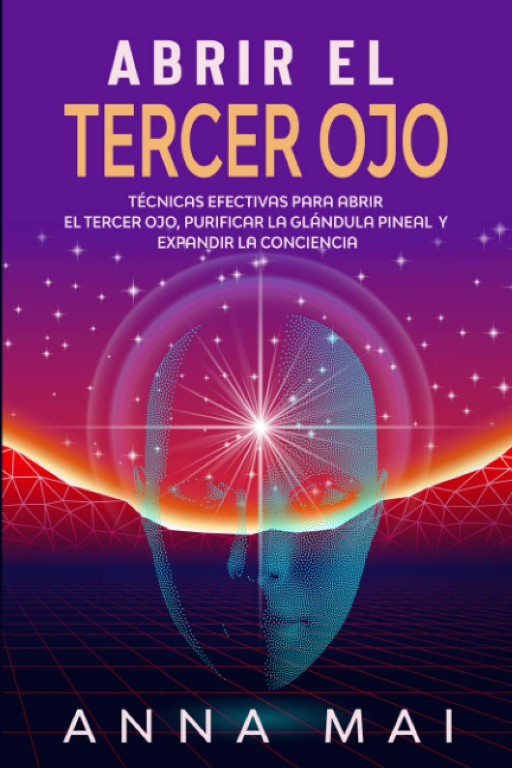 Abrir El Tercer Ojo: Técnicas efectivas para abrir el tercer ojo, purificar la glándula pineal y expandir la conciencia Lifestyle