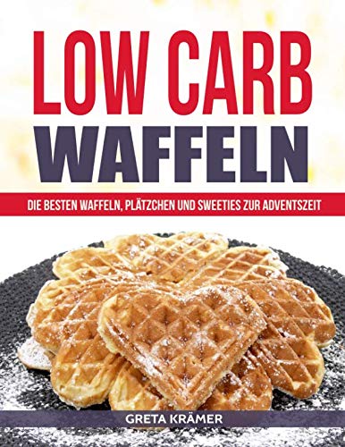 Low Carb Waffeln: Die besten Waffeln, Plätzchen und Sweeties zur Adventszeit book