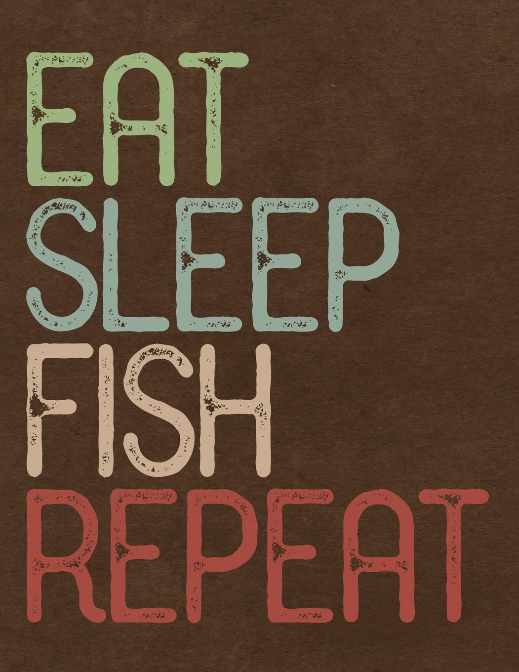 Eat Sleep Fish Repeat: Notebook, Journal, Diary Or Sketchbook With Wide Ruled Paper Lifestyle