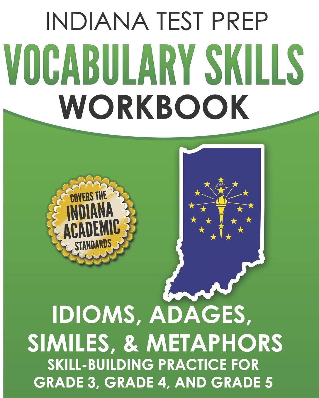 INDIANA TEST PREP Vocabulary Skills Workbook Idioms, Adages, Similes, & Metaphors: Skill-Building Practice for Grade 3, Grade 4, and Grade 5 Education & Training