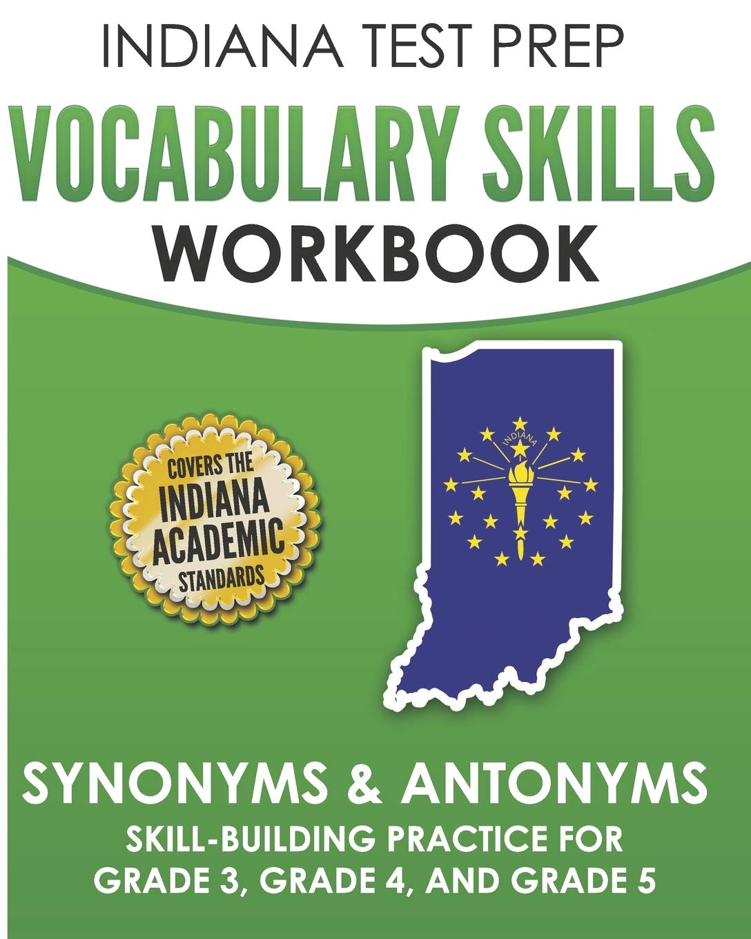 INDIANA TEST PREP Vocabulary Skills Workbook Synonyms & Antonyms: Skill-Building Practice for Grade 3, Grade 4, and Grade 5 Education & Training