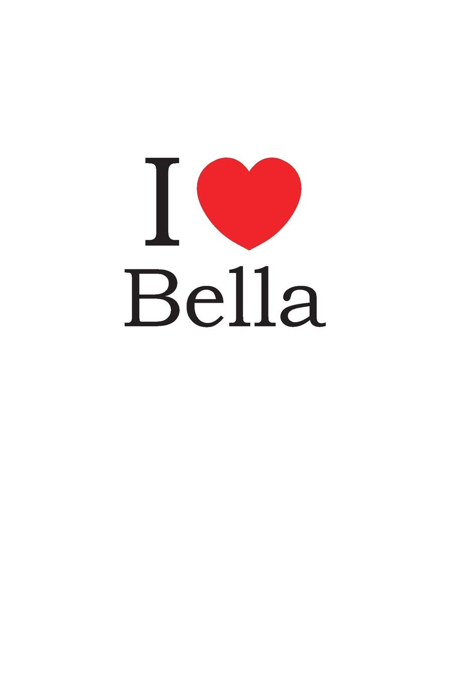 I Love Bella: Lined Journal for Jotting Love Notes Partnership & Love