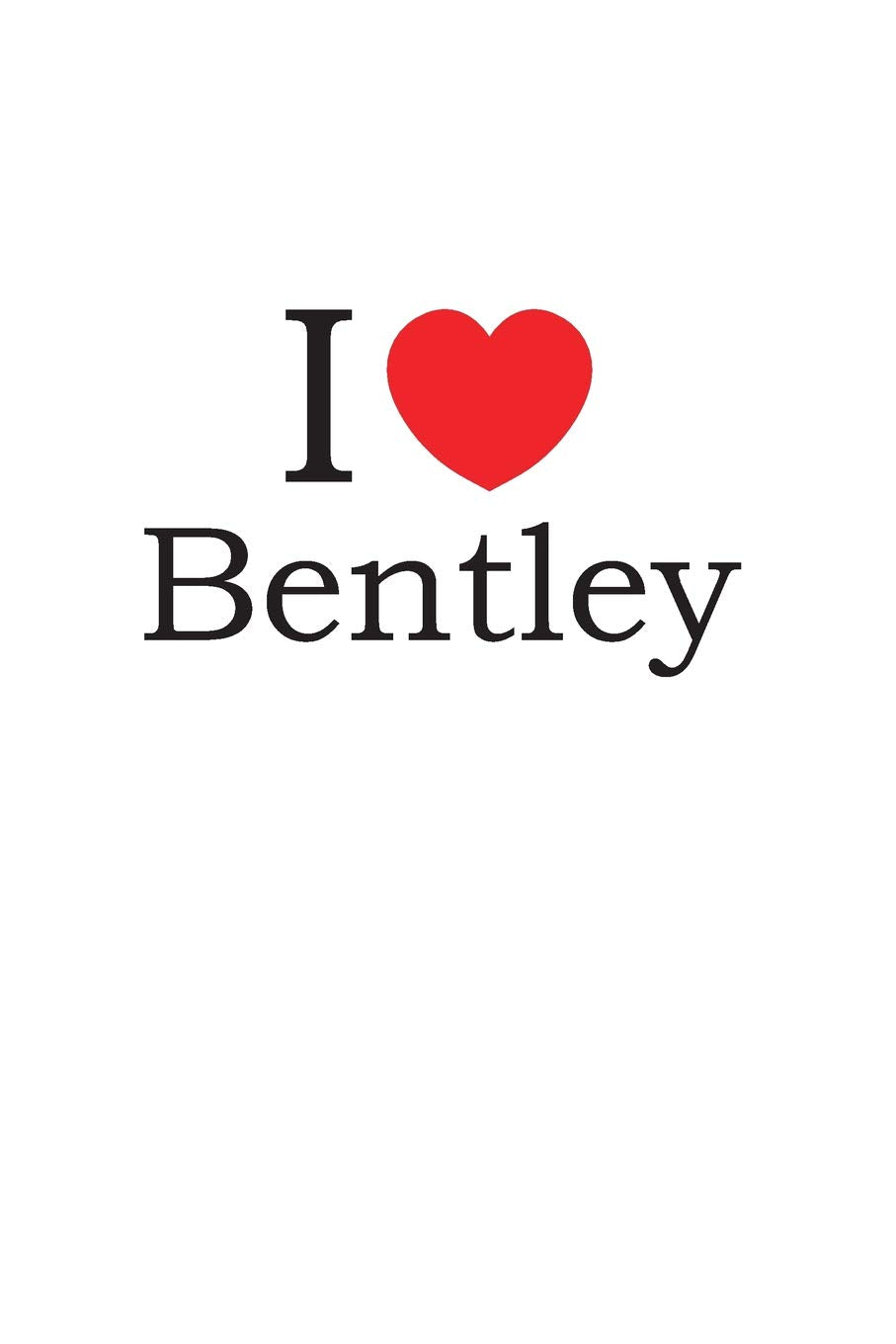 I Love Bentley: Lined Journal for Jotting Love Notes Partnership & Love