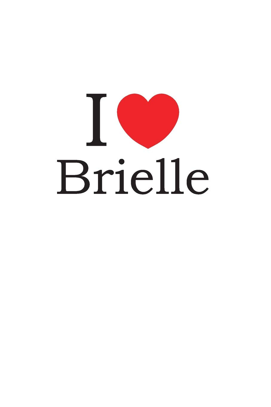I Love Brielle: Lined Journal for Jotting Love Notes Partnership & Love