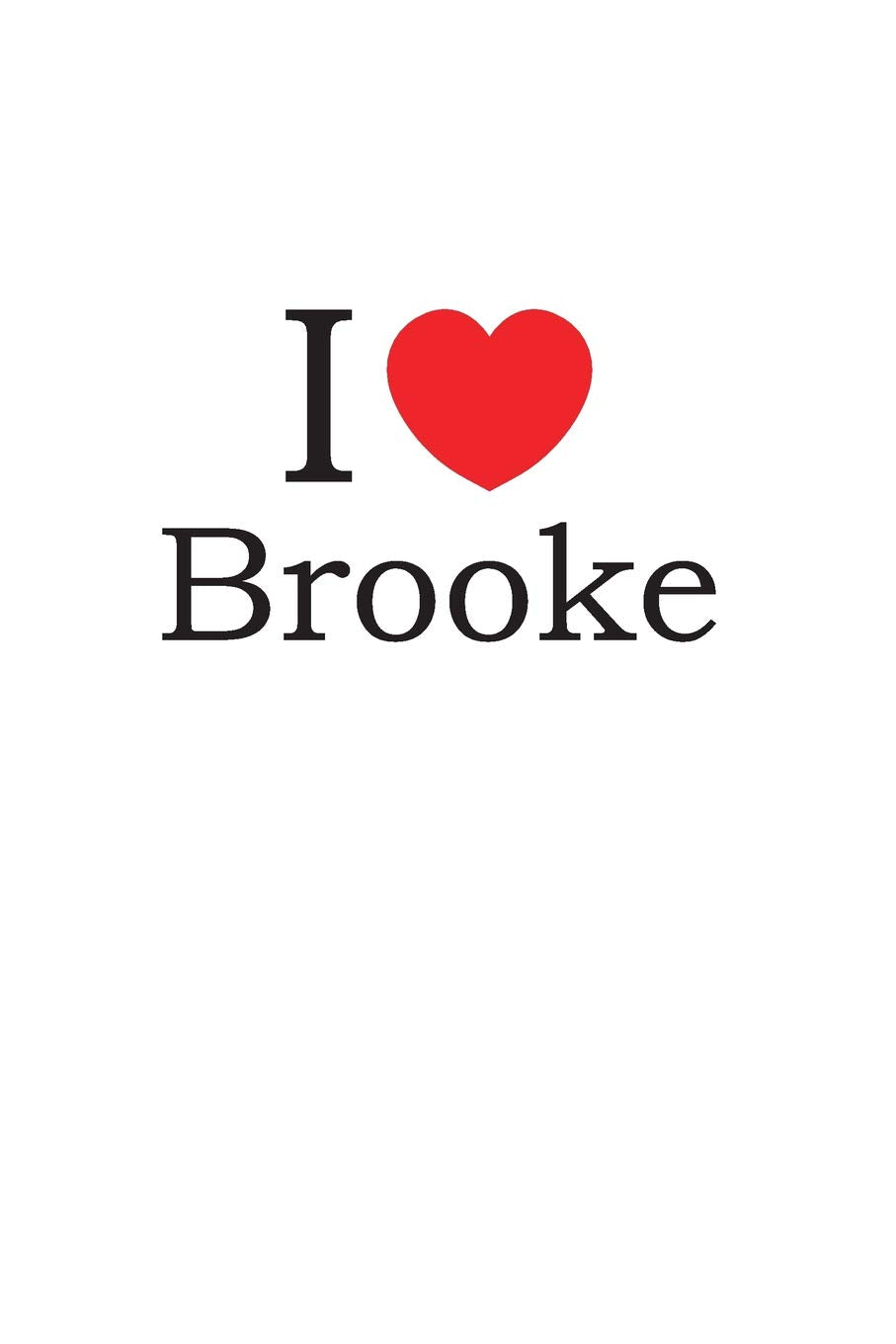 I Love Brooke: Lined Journal for Jotting Love Notes Partnership & Love