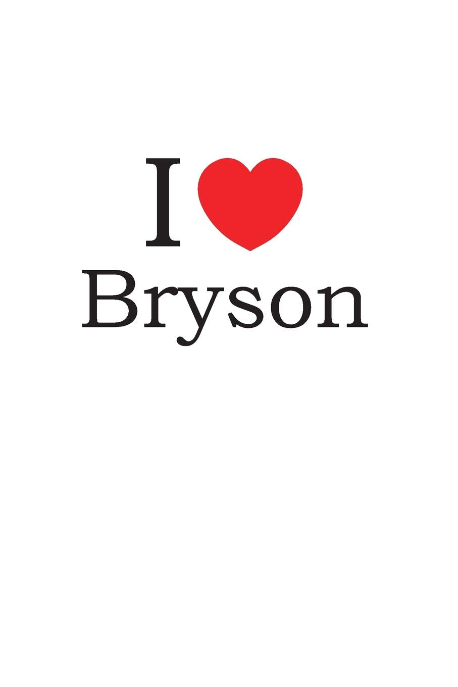 I Love Bryson: Lined Journal for Jotting Love Notes Partnership & Love