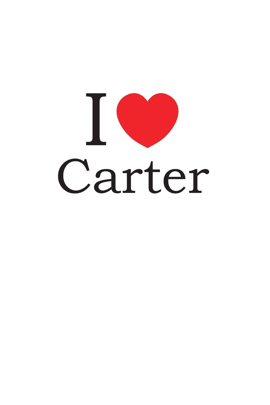 I Love Carter: Lined Journal for Jotting Love Notes Partnership & Love
