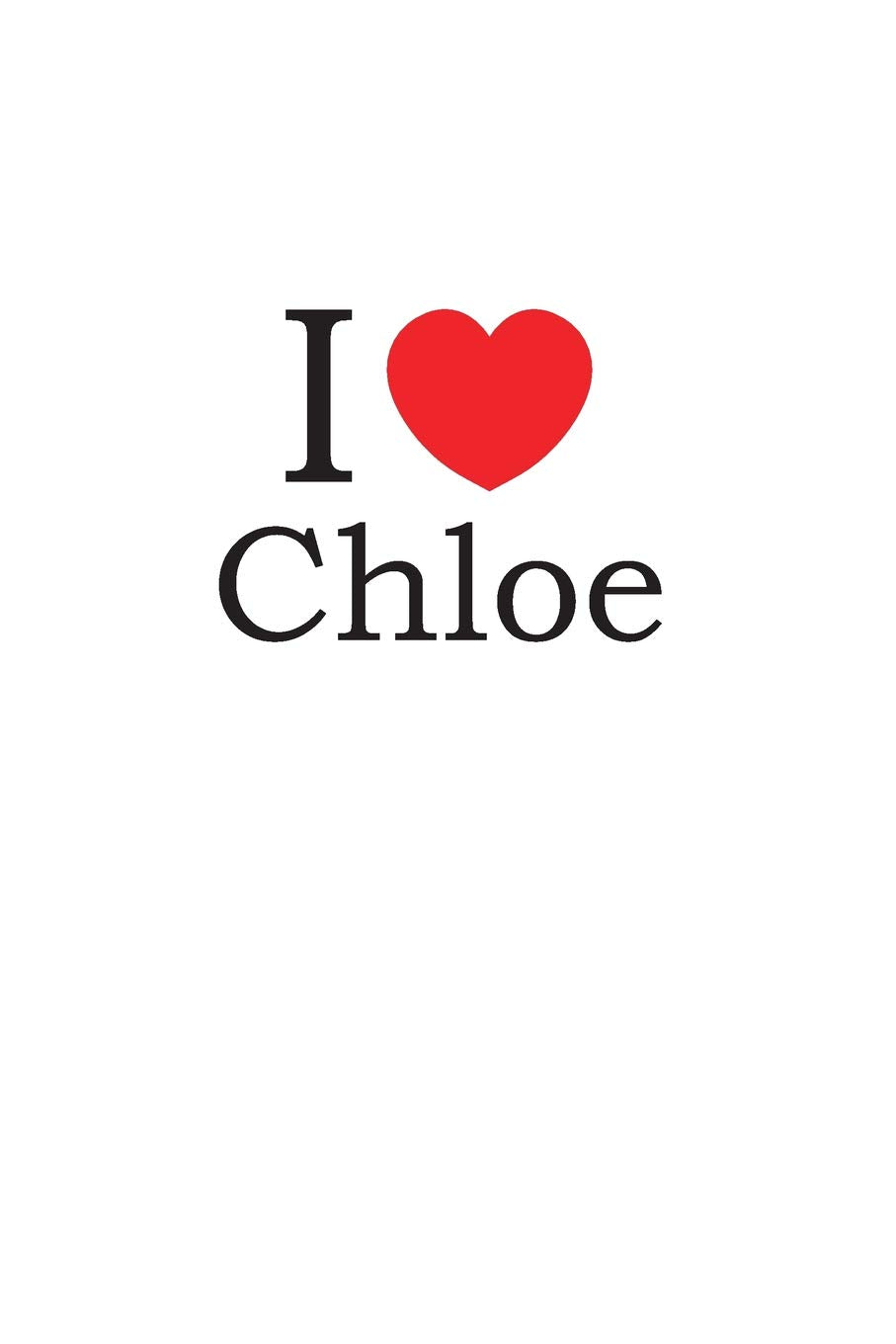 I Love Chloe: Lined Journal for Jotting Love Notes Partnership & Love