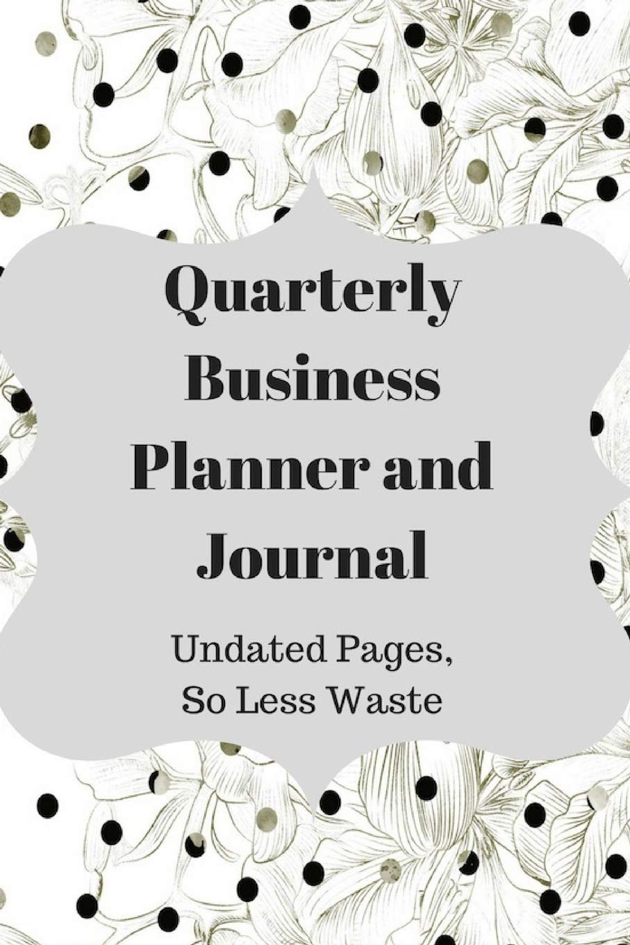Quarterly Business Planner and Journal: Undated Pages, So Less Waste Business, Finance & Career