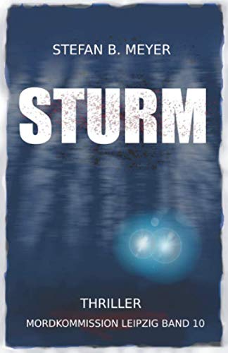STURM: Thriller (Mordkommission Leipzig Band 10, Band 10) Action & Adventure