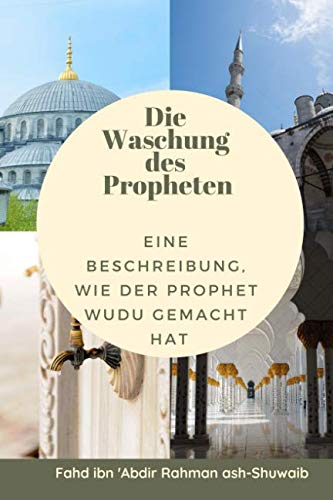 Die Waschung des Propheten: Eine Beschreibung, wie der Prophet Wudu gemacht hat (Prophet's ablution, Band 3) Religion & Esotericism