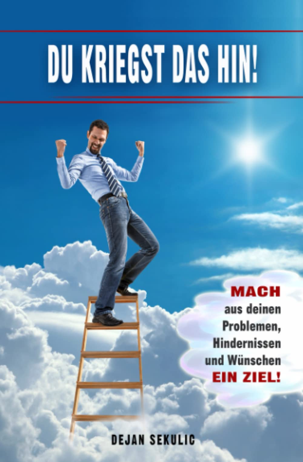 DU kriegst das hin! Mach aus deinen Problemen, Hindernissen und Wünschen ein Ziel! Business, Finance & Career