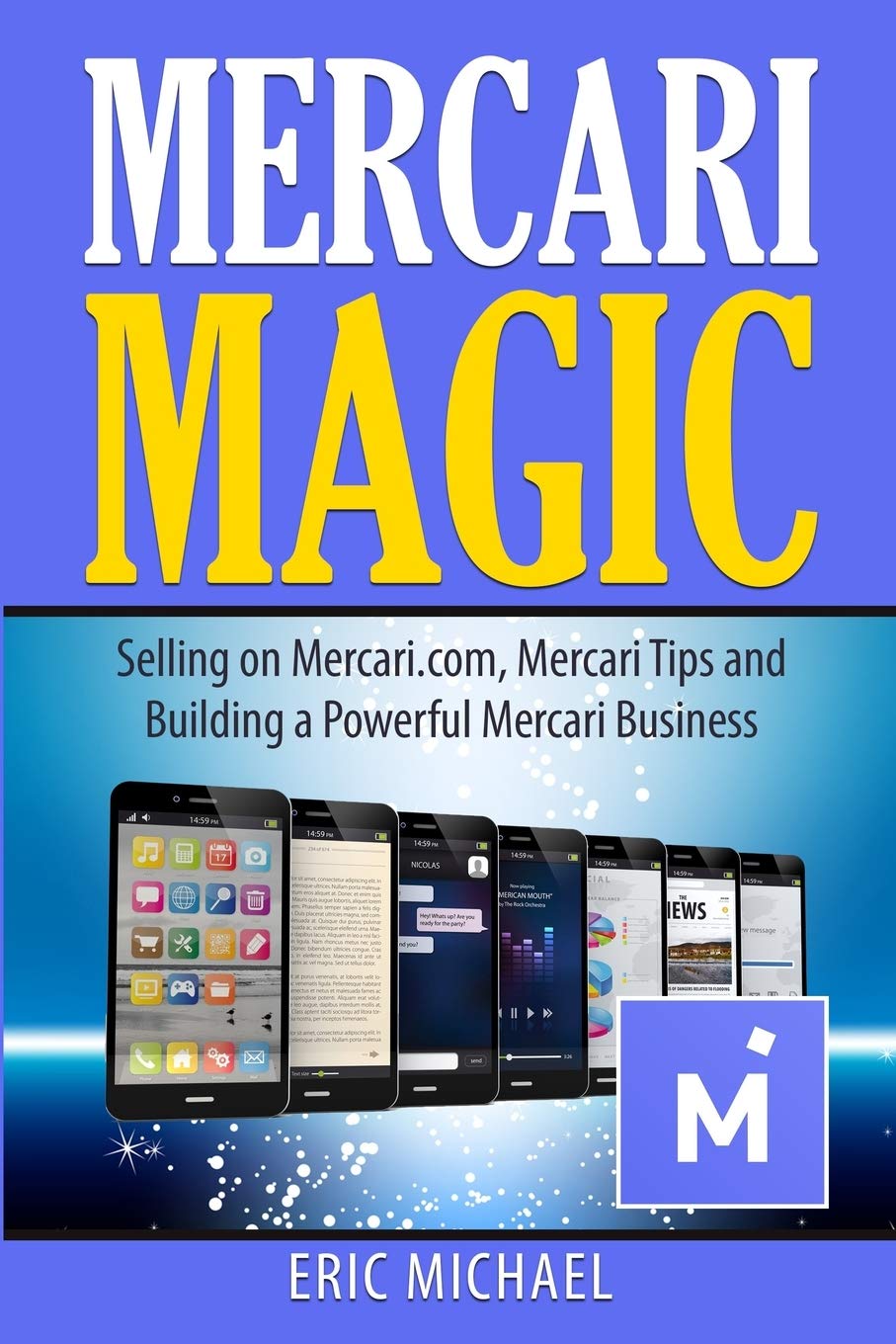 Mercari Magic: Selling on Mercari.com, Mercari Tips and Building a Powerful Mercari Business (Almost Free Money) Business, Finance & Career