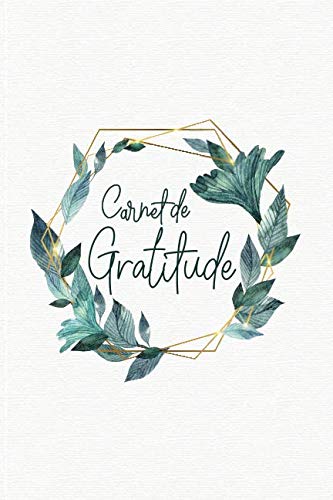 Carnet de gratitude: 5 minutes par jour pour une pratique guidée vers la gratitude et le bien-être | Cahier à compléter décor feuillage Business, Finance & Career