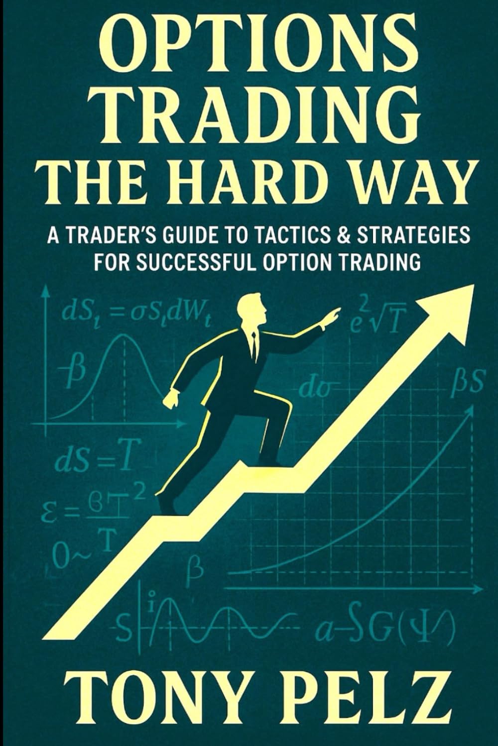 Options Trading the Hard Way: A Trader’s Guide to Tactics & Strategies for Successful Option Trading (Option Trading the Hard Way) Business, Finance & Career