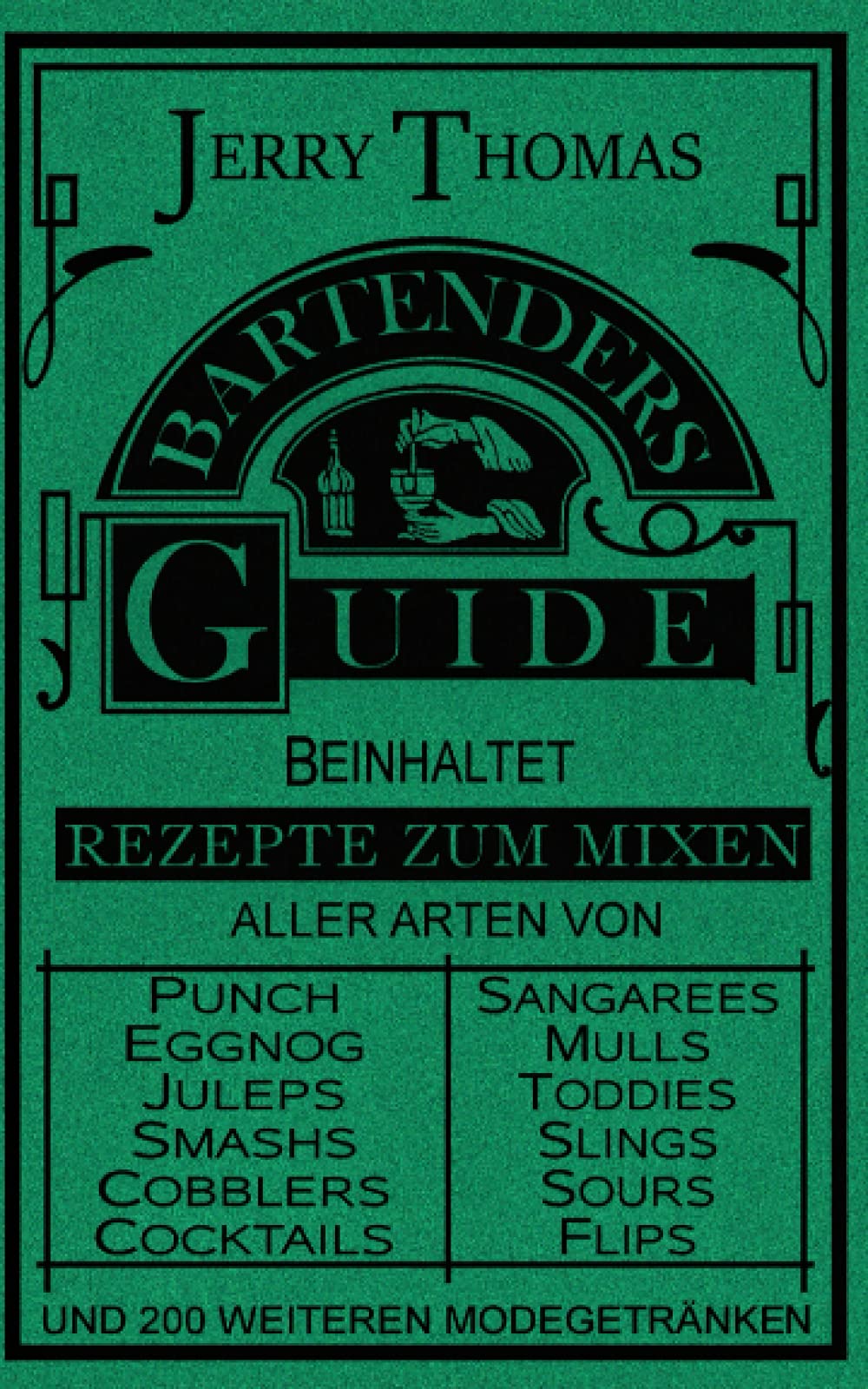 The Bartender's Guide: Wie man alle Arten von einfachen und ausgefallenen Getränken mixt (Cocktails, Bar- und Getränkekunde, Mixologie) Hobbies & Crafts