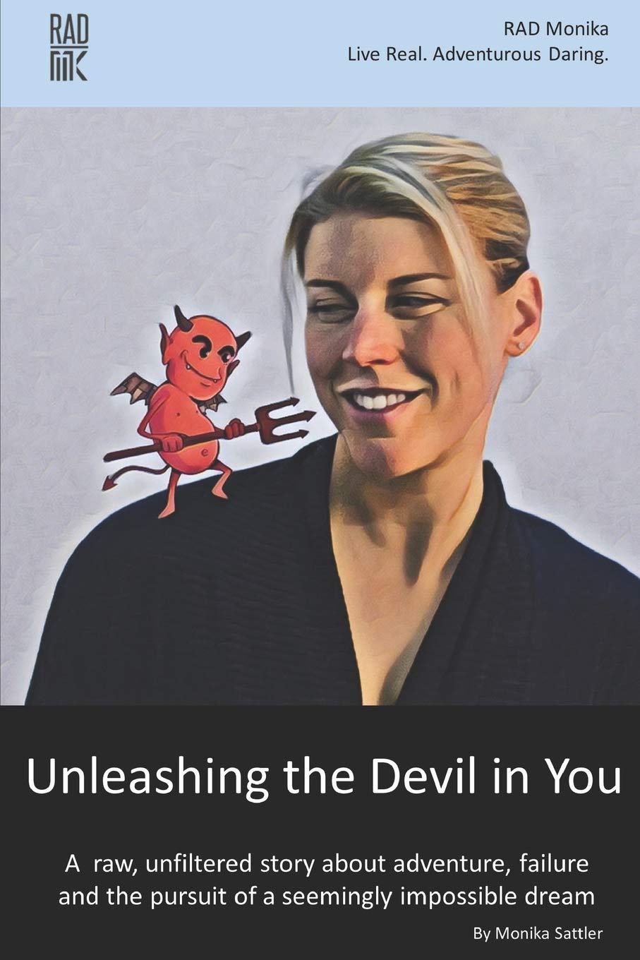 Unleashing the Devil in You: A raw, unfiltered story about adventure, failure and the pursuit of a seemingly impossible dream book