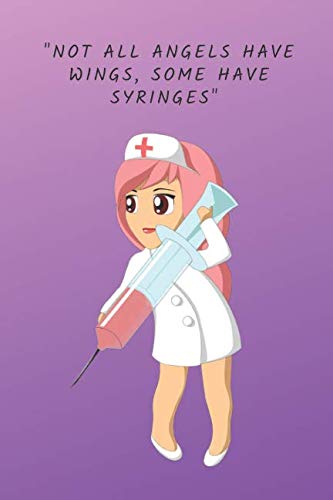 NOT ALL ANGELS HAVE WINGS, SOME HAVE SYRINGES: Motivational Notebook, Journal, Diary (110 Pages, diary with lined paper, 6 x 9) Medicine