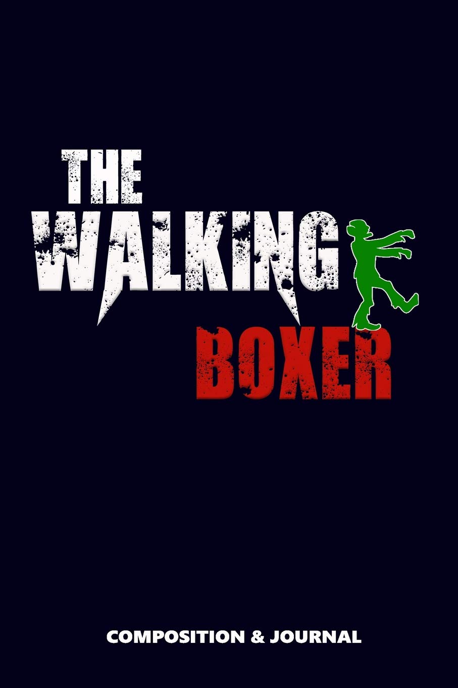 The Walking Boxer: Composition Notebook, Funny Scary Zombie Birthday Journal for Boxing Professionals to write on Leisure & Fun