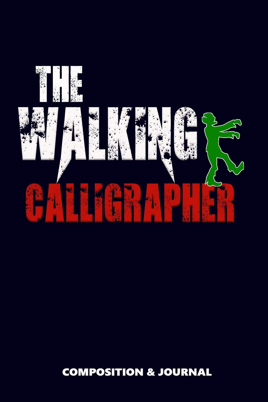The Walking Calligrapher: Composition Notebook, Funny Scary Zombie Birthday Journal for Calligraphy Artists to write on Social Sciences