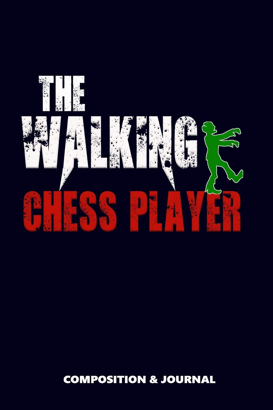 The Walking Chess Player: Composition Notebook, Funny Scary Zombie Birthday Journal for Chess Game Players to write on Leisure & Fun