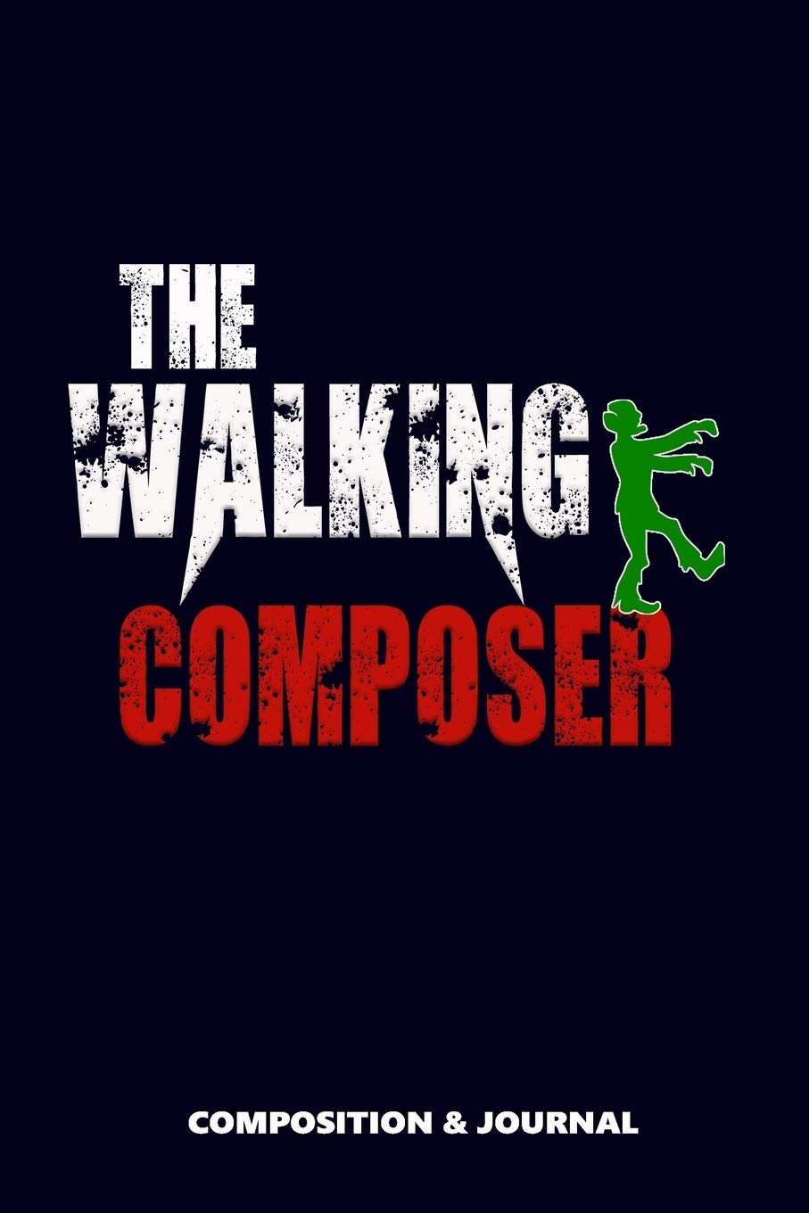 The Walking Composer: Composition Notebook, Funny Scary Zombie Birthday Journal for Composers to write on Social Sciences
