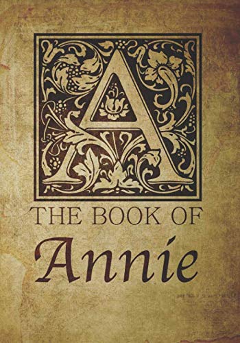 The Book of Annie: Personalized name letter A journal monogram notebook in antique distressed style. Great gift for writers, creative literary & lovers of arts and crafts style calligraphy. Film, Art & Culture