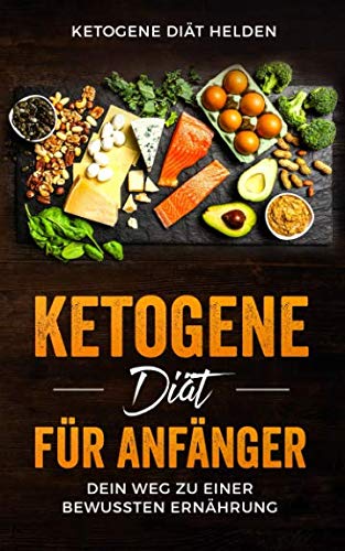 Ketogene Diät für Anfänger: Dein Weg zu einer bewussten Ernährung. Einführung in die ketogene Ernährungsweise. Contemporary literature