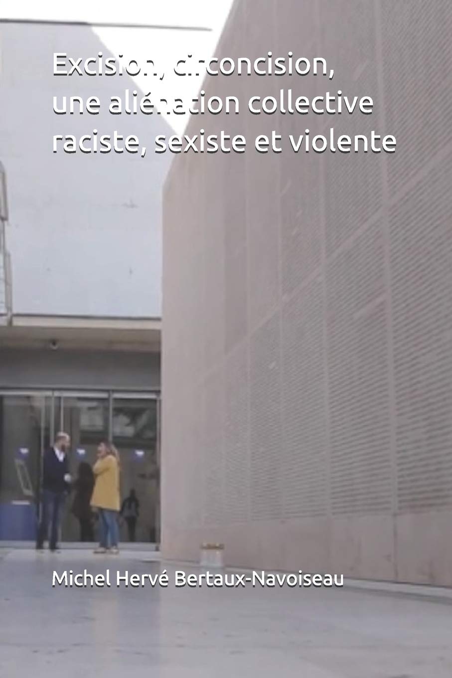 Excision, circoncision, une aliénation collective raciste, sexiste et violente book