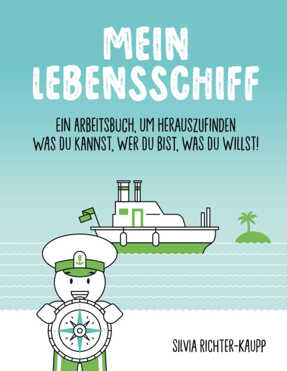 Mein Lebensschiff: Arbeitsbuch zur Identitätsfindung und beruflichen Positionierung Business, Finance & Career