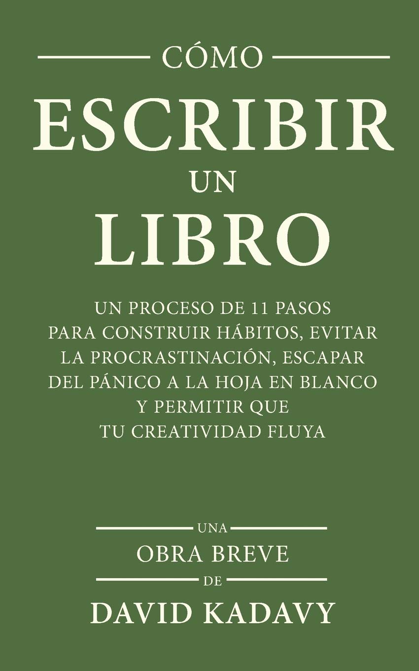 Cómo Escribir Un Libro: Un Proceso De 11 Pasos Para Construir Hábitos, Evitar La Procrastinación, Escapar Del Pánico A La Hoja En Blanco Y Permitir Que Tu Creatividad Fluya (Una Obra Breve) book