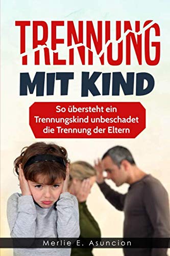 Trennung mit Kind: So übersteht ein Trennungskind unbeschadet die Trennung der Eltern Parents & Children