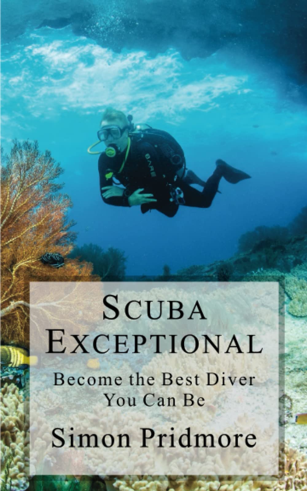Scuba Exceptional: Become the Best Diver You Can Be (The Scuba Series, Band 3) Leisure & Fun