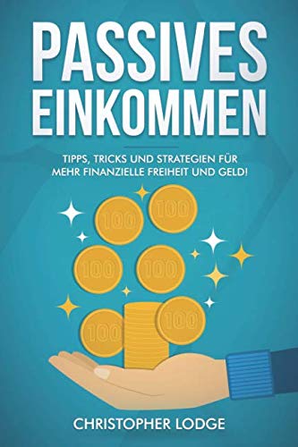 Passives Einkommen: 30 Ideen für Geschäftsmodelle und Businessideen um leicht Geld zu verdienen. Mehr Geld und Freiheit durch automatisierte Geschäftsmodelle, die langfristig Einkommen bringen! Business, Finance & Career