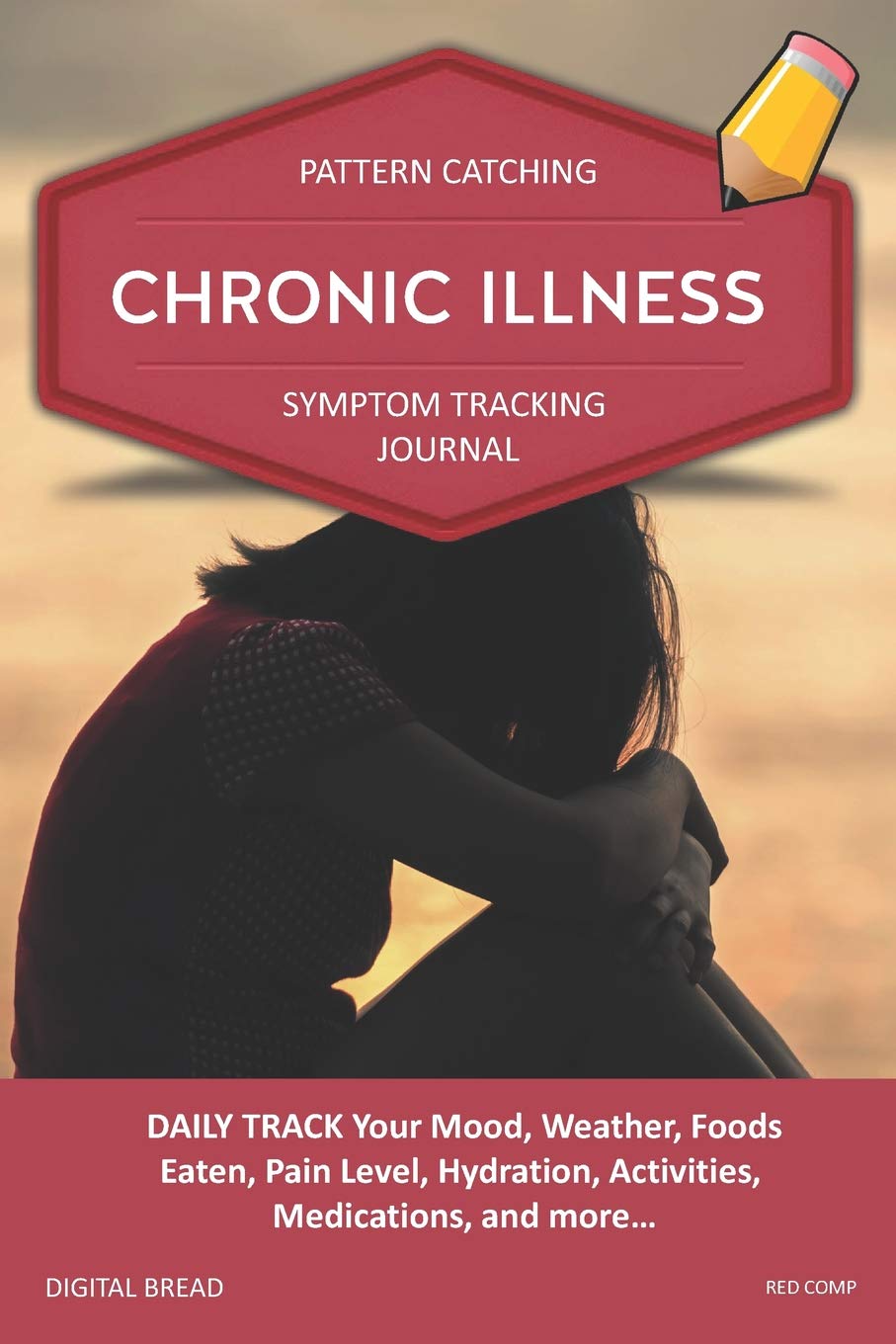 CHRONIC ILLNESS - Pattern Catching, Symptom Tracking Journal: DAILY TRACK Your Mood, Weather, Foods Eaten, Pain Level, Hydration, Activities, Medications, and more... RED COMP Health, Nutrition & Fitness