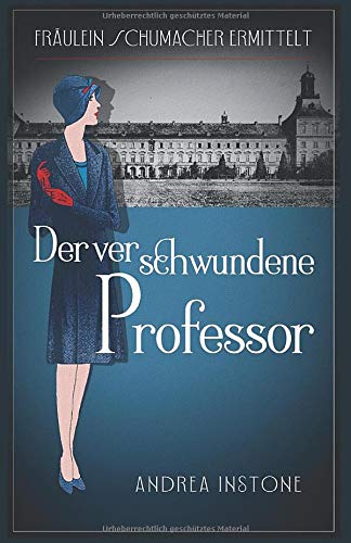 Der verschwundene Professor (Fräulein Schumacher, Band 1) Historical Fiction