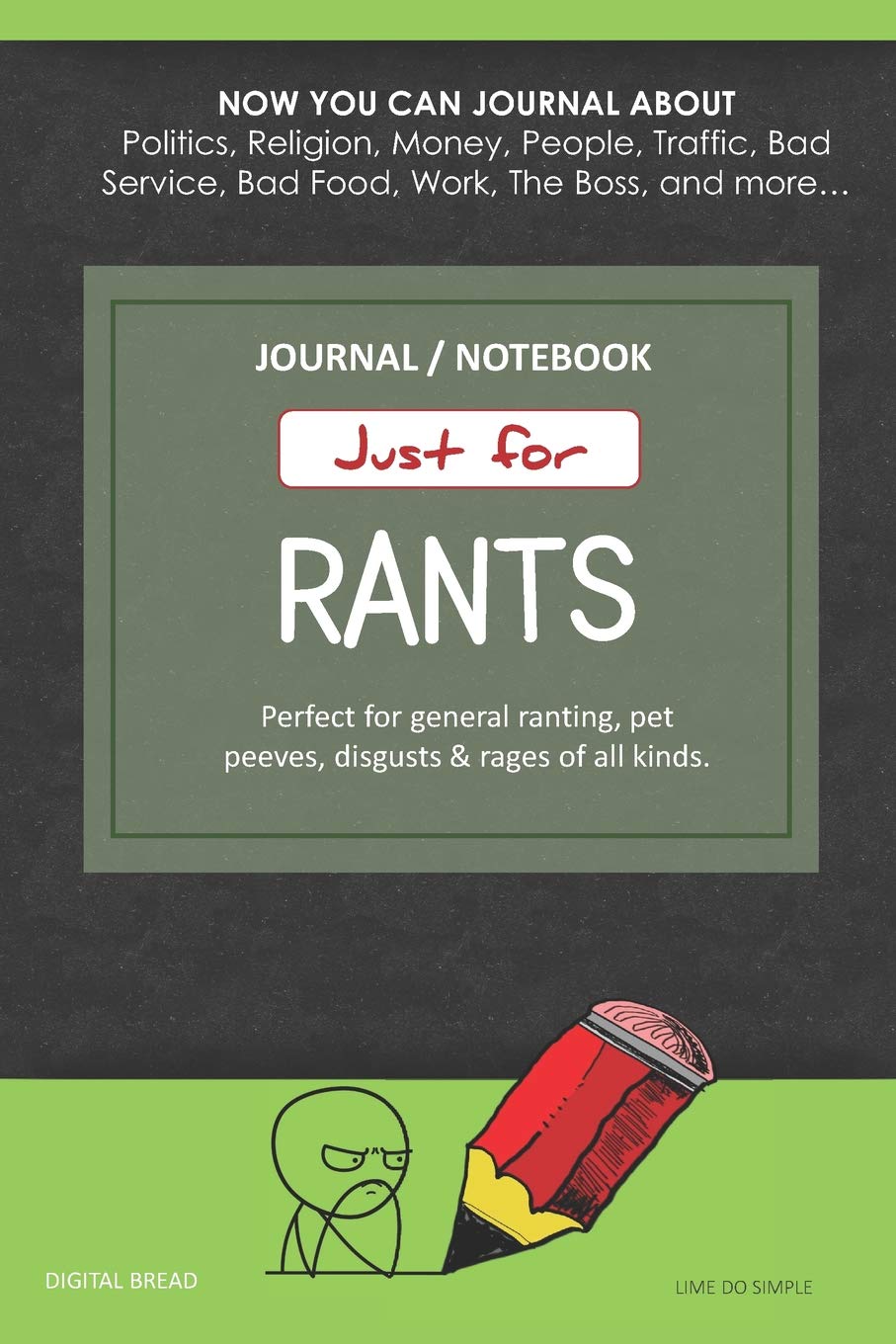 Just for Rants JOURNAL NOTEBOOK: Perfect for General Ranting, Pet Peeves, Disgusts & Rages of All Kinds. JOURNAL ABOUT Politics, Religion, Money, Work, The Boss, and more… LIME DO SIMPLE Social Sciences