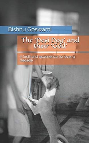The ‘Desi Dog’ and their ‘God’: A firsthand experience for over a decade Pets