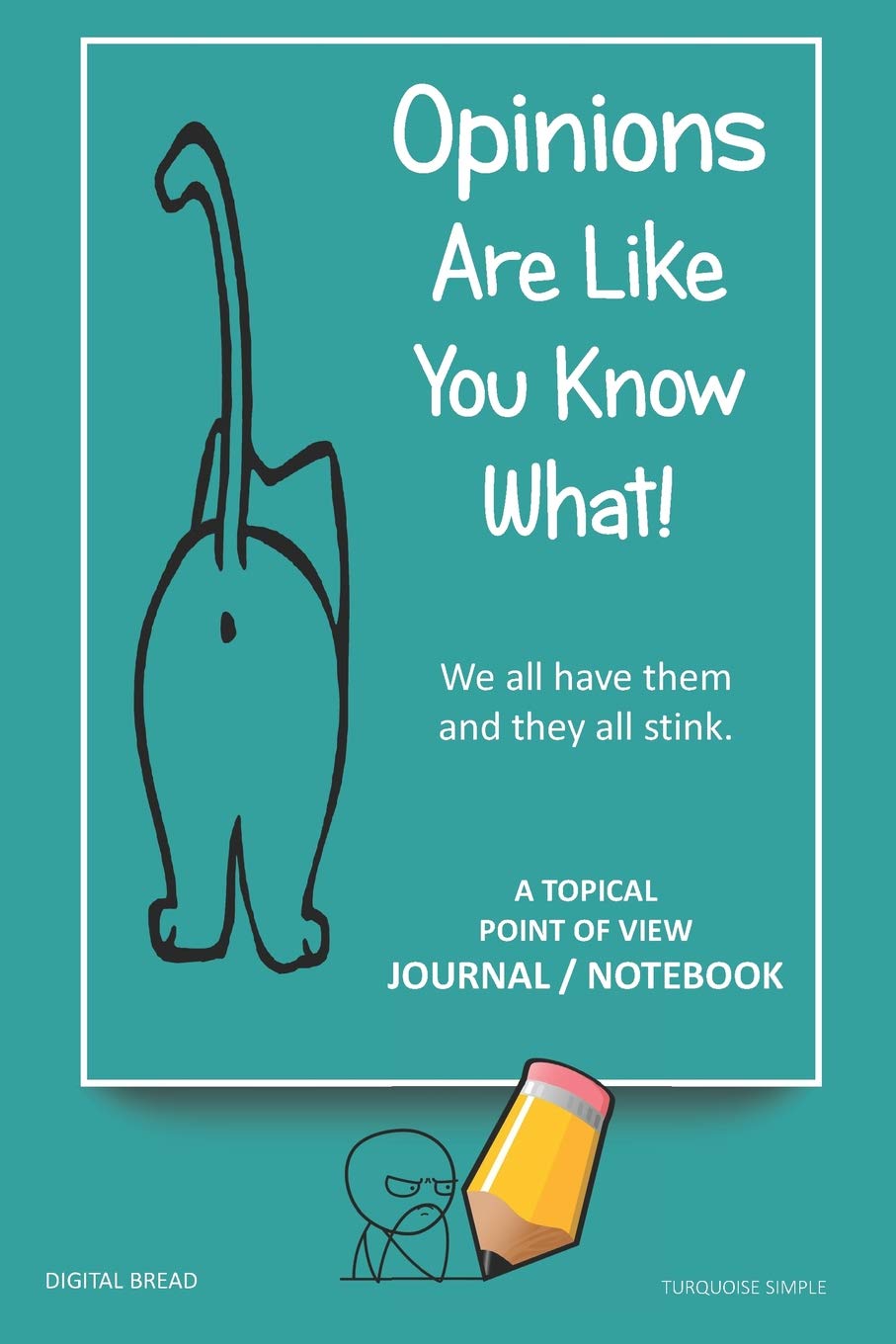 A Topical Point of View JOURNAL NOTEBOOK: Opinions Are Like You Know What! We all have them and they all stink. Record Your Point of View on Topics That Are Important. TURQUOISE SIMPLE Business, Finance & Career