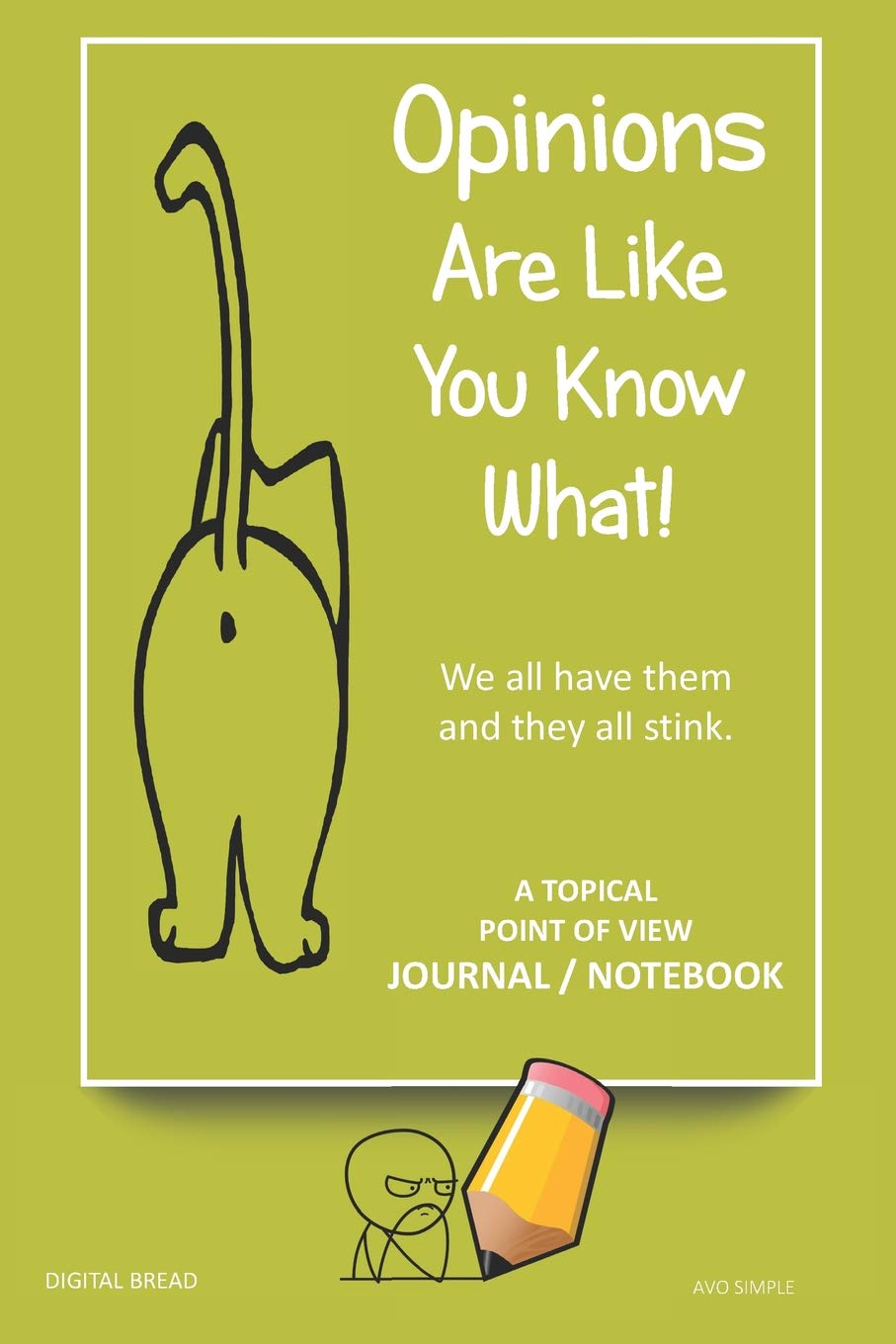 A Topical Point of View JOURNAL NOTEBOOK: Opinions Are Like You Know What! We all have them and they all stink. Record Your Point of View on Topics That Are Important. AVO SIMPLE book